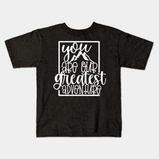 You Are Our Greatest Adventure Kids T-Shirt